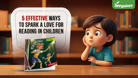 5 Effective Ways to Spark a Love for Reading in Children