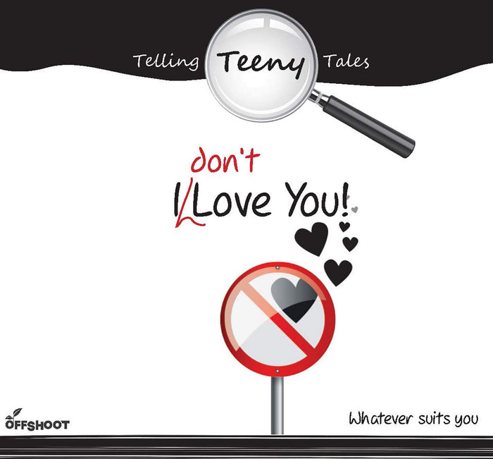 I Don'T Love You!: Whatever Suits You (Telling Teeny Tales)