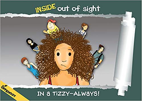 In A Tizzy Always (Inside, Out Of Sight)