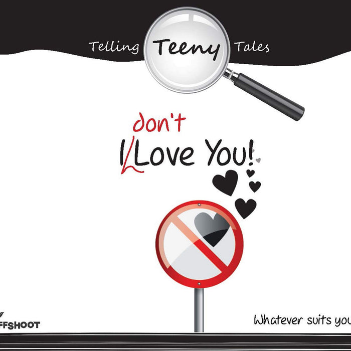 I Don'T Love You!: Whatever Suits You (Telling Teeny Tales)